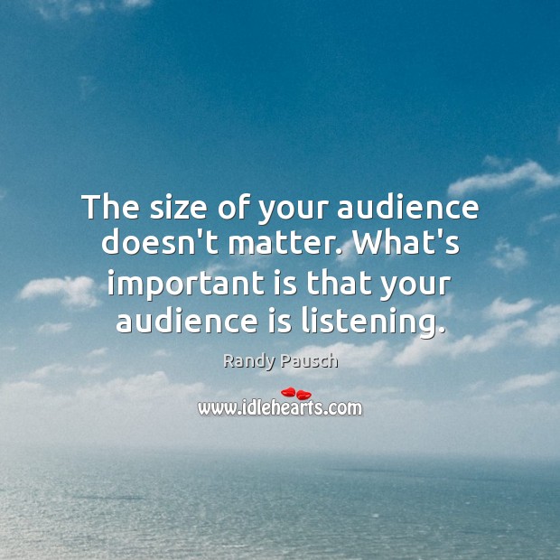 The size of your audience doesn’t matter. What’s important is that your Image