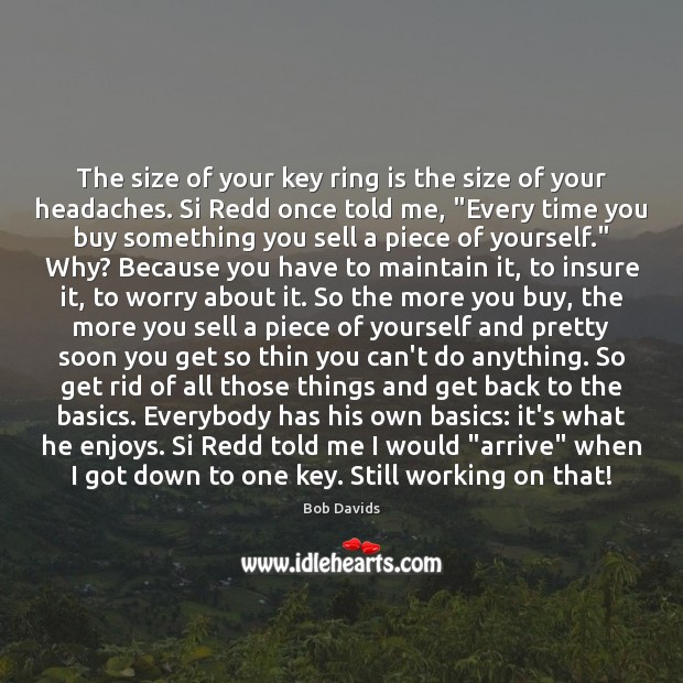 The size of your key ring is the size of your headaches. Bob Davids Picture Quote