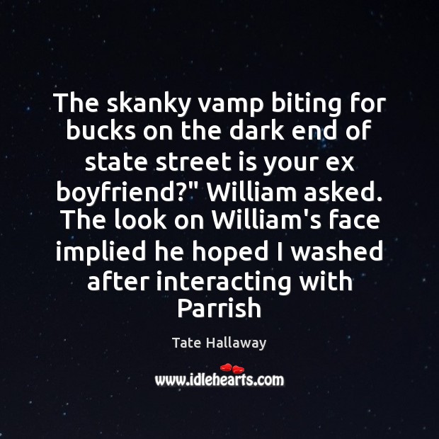 The skanky vamp biting for bucks on the dark end of state Tate Hallaway Picture Quote