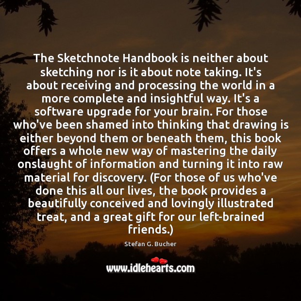 The Sketchnote Handbook is neither about sketching nor is it about note Stefan G. Bucher Picture Quote