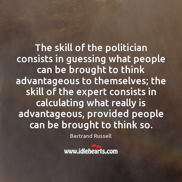 The skill of the politician consists in guessing what people can be Bertrand Russell Picture Quote