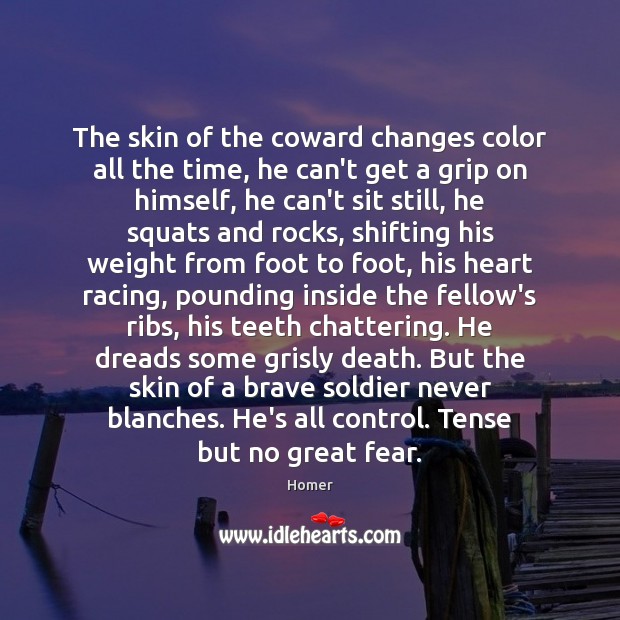 The skin of the coward changes color all the time, he can’t Homer Picture Quote