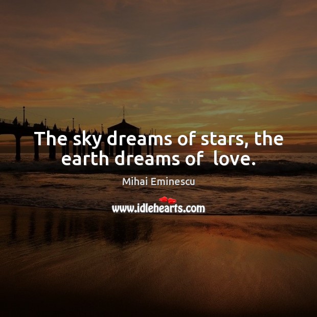 The sky dreams of stars, the earth dreams of  love. Image