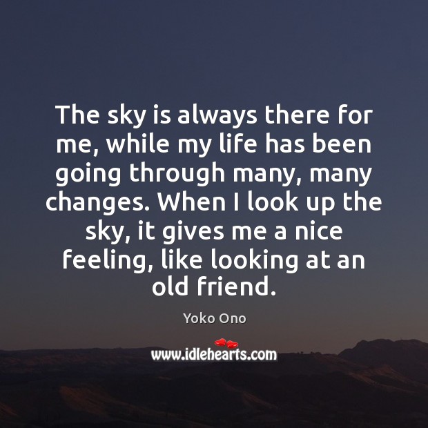 The sky is always there for me, while my life has been Yoko Ono Picture Quote