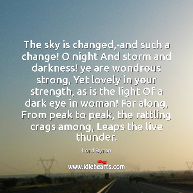 The sky is changed,-and such a change! O night And storm Lord Byron Picture Quote