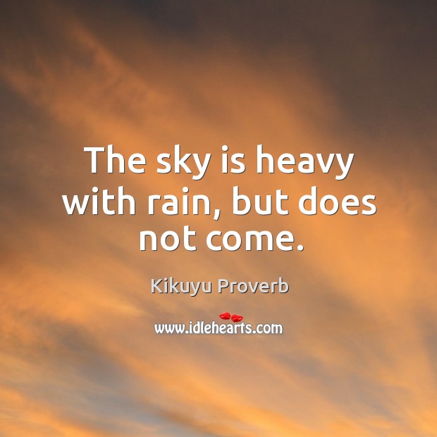 The sky is heavy with rain, but does not come. Kikuyu Proverbs Image