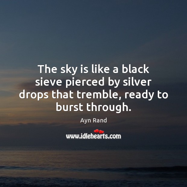 The sky is like a black sieve pierced by silver drops that Image