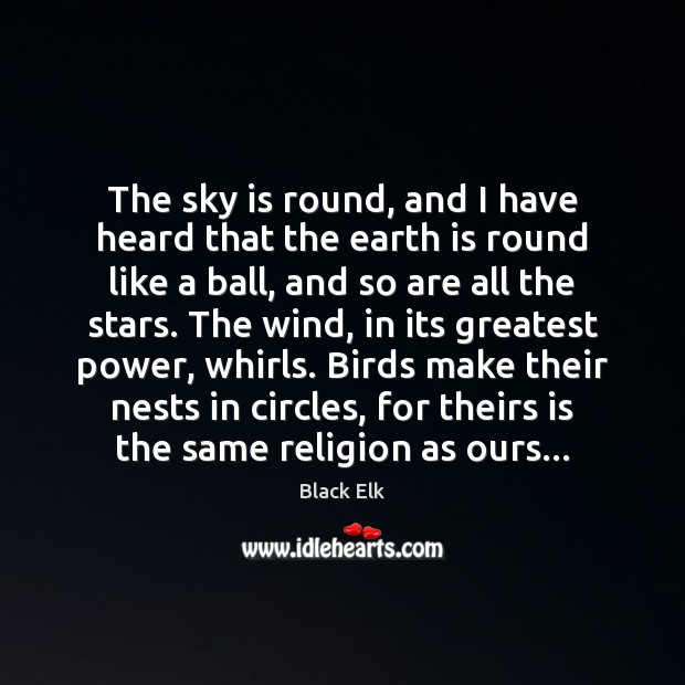 The sky is round, and I have heard that the earth is Black Elk Picture Quote