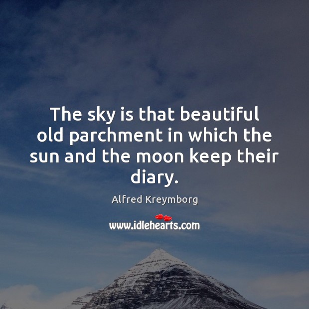 The sky is that beautiful old parchment in which the sun and the moon keep their diary. Image