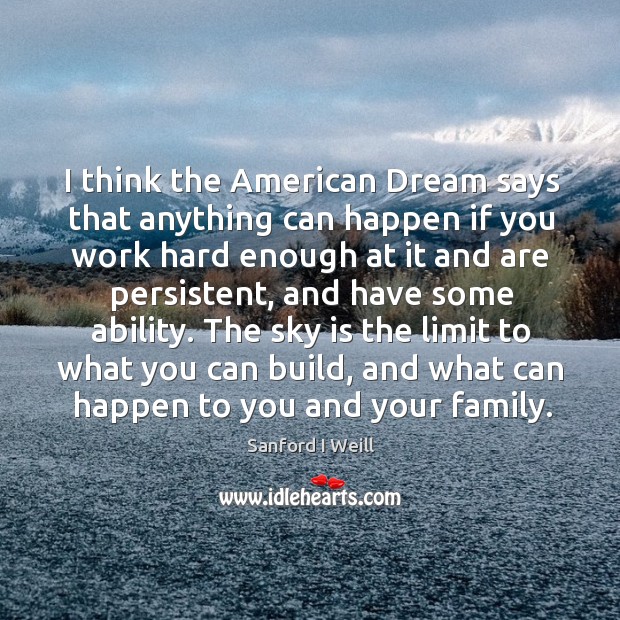 The sky is the limit to what you can build, and what can happen to you and your family. Image