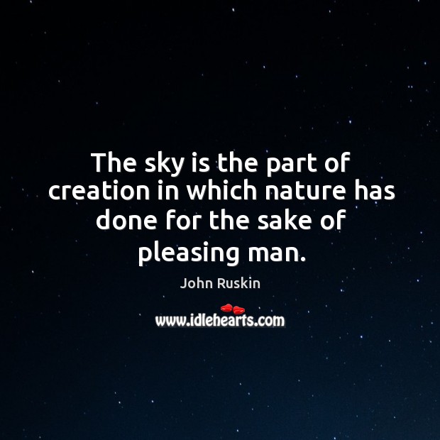 The sky is the part of creation in which nature has done for the sake of pleasing man. Image