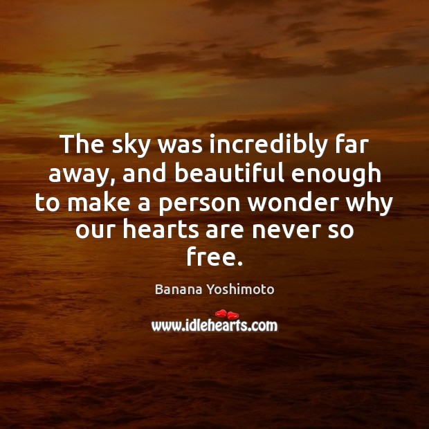 The sky was incredibly far away, and beautiful enough to make a Banana Yoshimoto Picture Quote