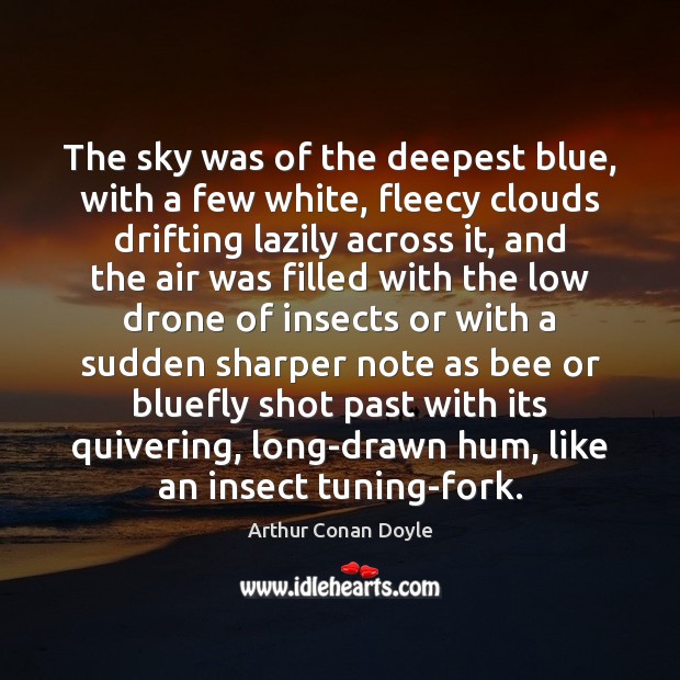 The sky was of the deepest blue, with a few white, fleecy Arthur Conan Doyle Picture Quote