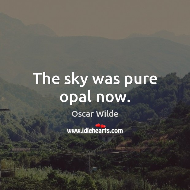 The sky was pure opal now. Oscar Wilde Picture Quote
