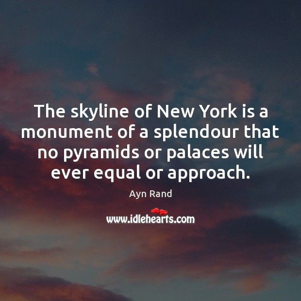 The skyline of New York is a monument of a splendour that Ayn Rand Picture Quote
