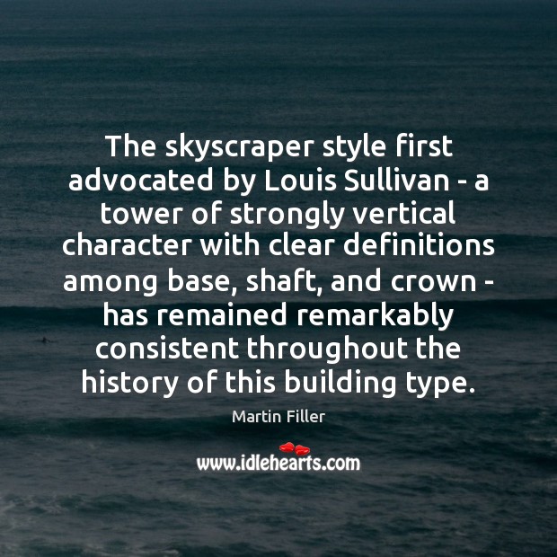 The skyscraper style first advocated by Louis Sullivan – a tower of Martin Filler Picture Quote