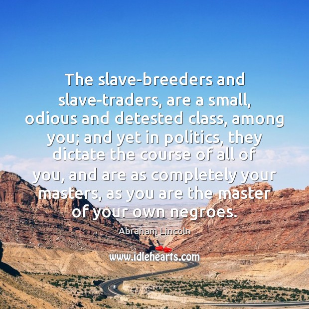 The slave-breeders and slave-traders, are a small, odious and detested class, among Image