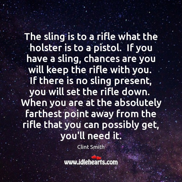 The sling is to a rifle what the holster is to a Clint Smith Picture Quote