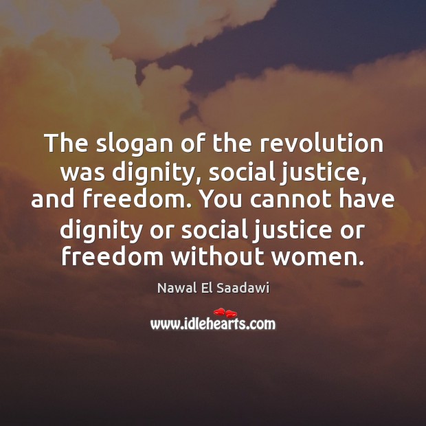 The slogan of the revolution was dignity, social justice, and freedom. You Image