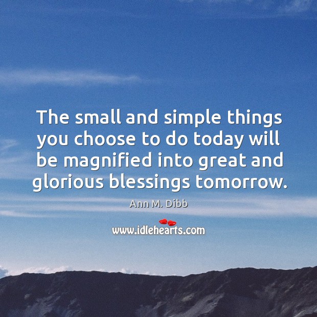 The small and simple things you choose to do today will be Image
