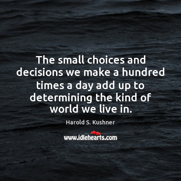 The small choices and decisions we make a hundred times a day Image