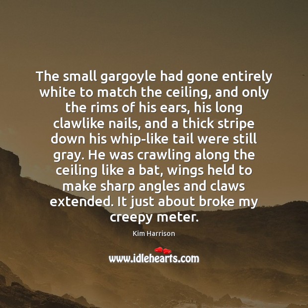 The small gargoyle had gone entirely white to match the ceiling, and Kim Harrison Picture Quote