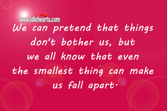 A smallest thing can make us fall apart. Image