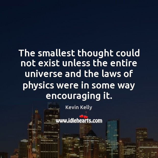 The smallest thought could not exist unless the entire universe and the Image