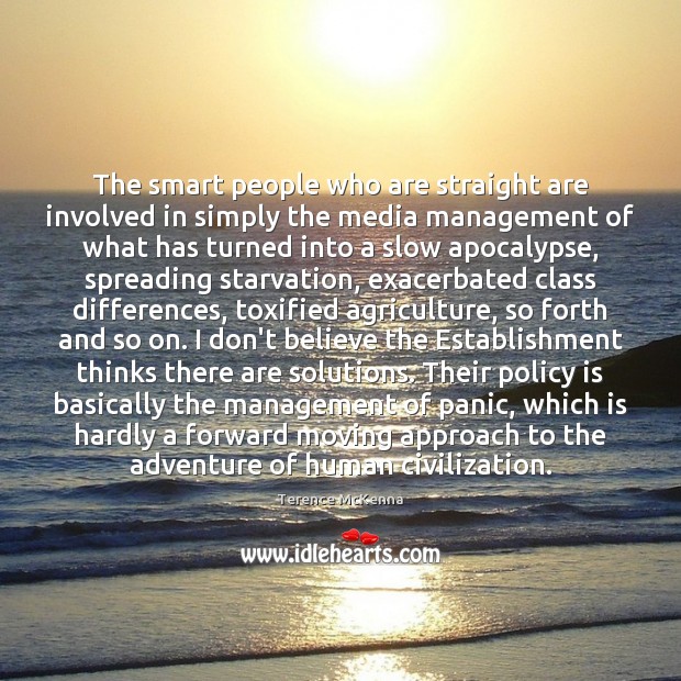 The smart people who are straight are involved in simply the media Terence McKenna Picture Quote