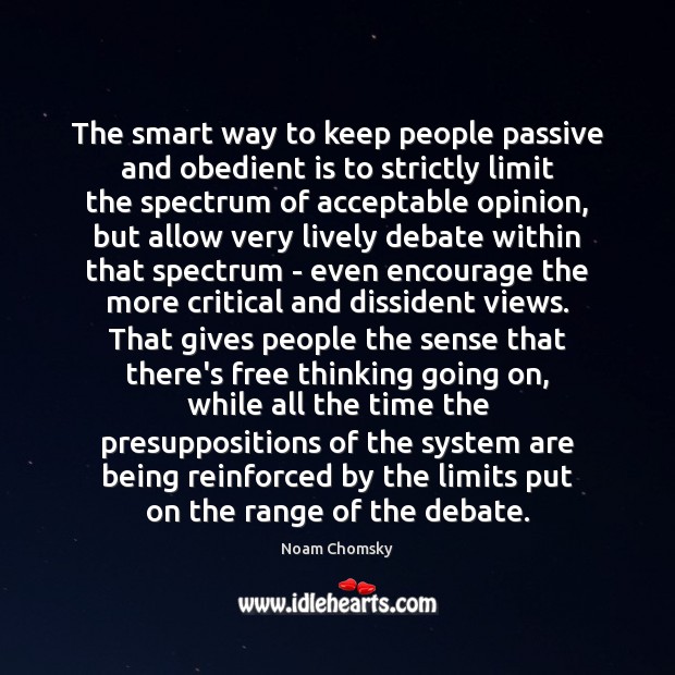 The smart way to keep people passive and obedient is to strictly Image