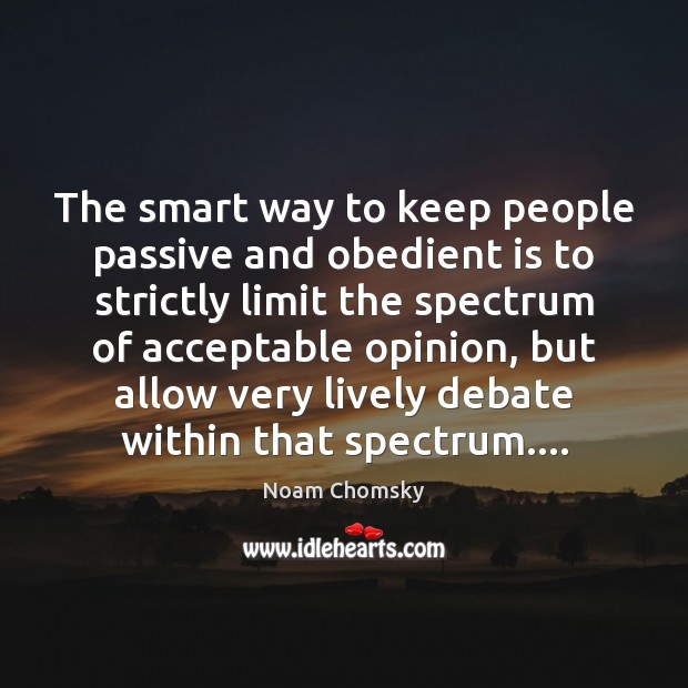 The smart way to keep people passive and obedient is to strictly People Quotes Image