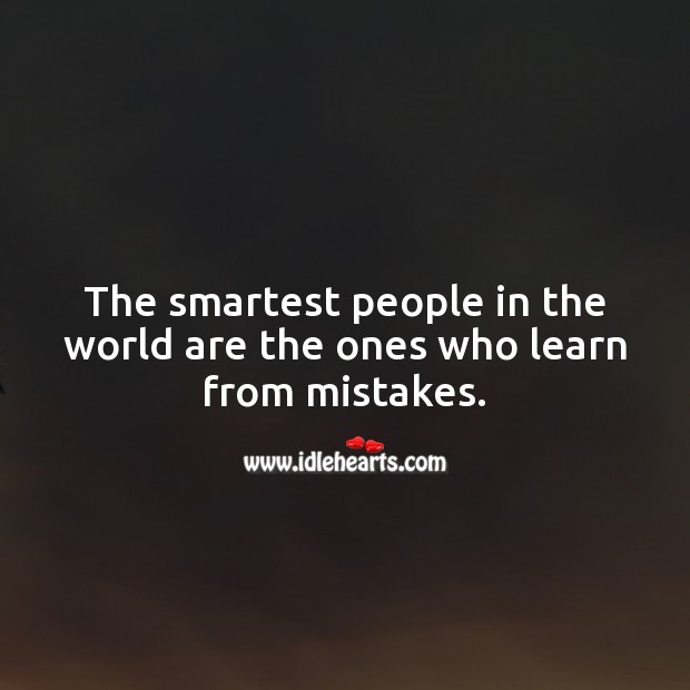 The smartest people in the world are the ones who learn from mistakes. Mistake Quotes Image