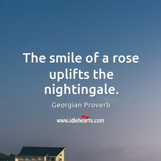 The smile of a rose uplifts the nightingale. Georgian Proverbs Image