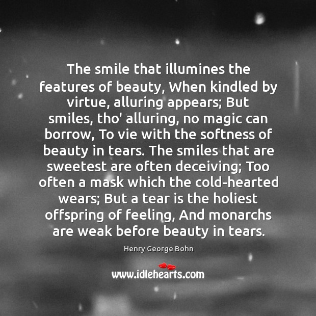 The smile that illumines the features of beauty, When kindled by virtue, Henry George Bohn Picture Quote