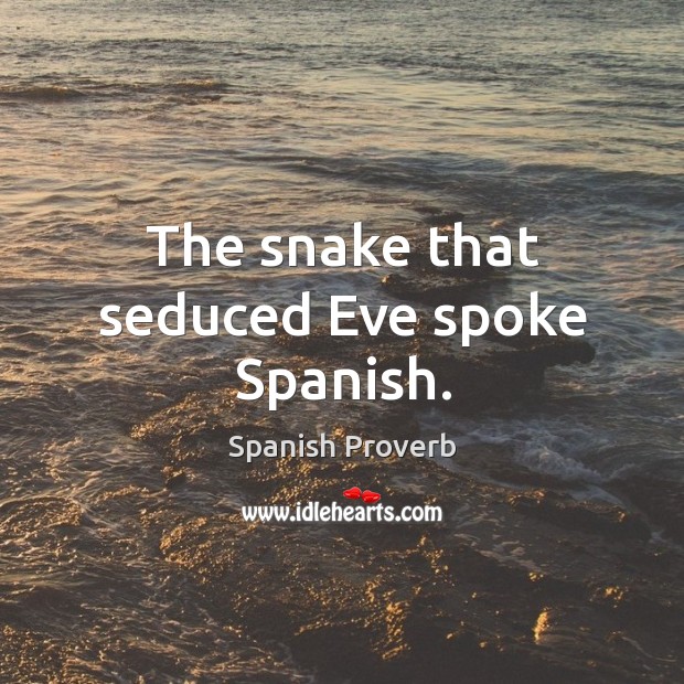 The snake that seduced eve spoke spanish. Spanish Proverbs Image