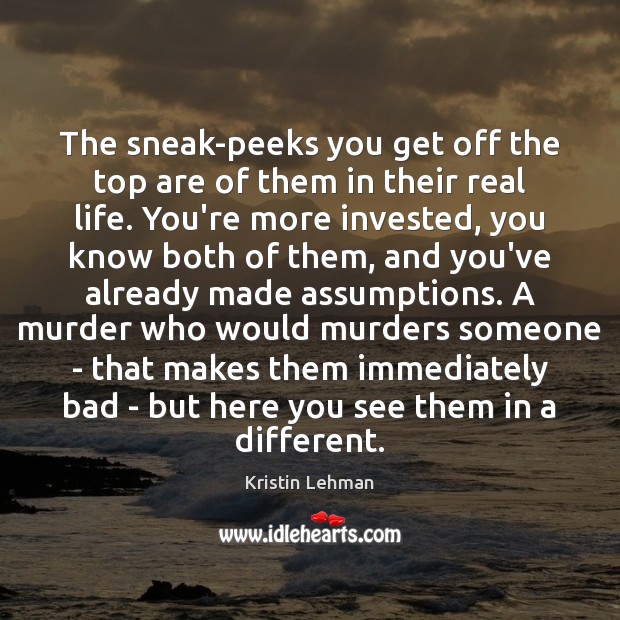 The sneak-peeks you get off the top are of them in their Real Life Quotes Image