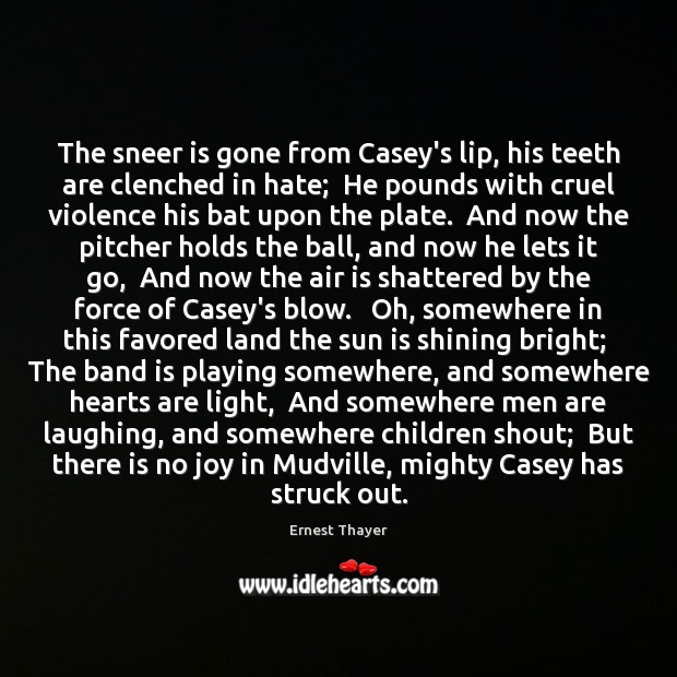 The sneer is gone from Casey’s lip, his teeth are clenched in Ernest Thayer Picture Quote