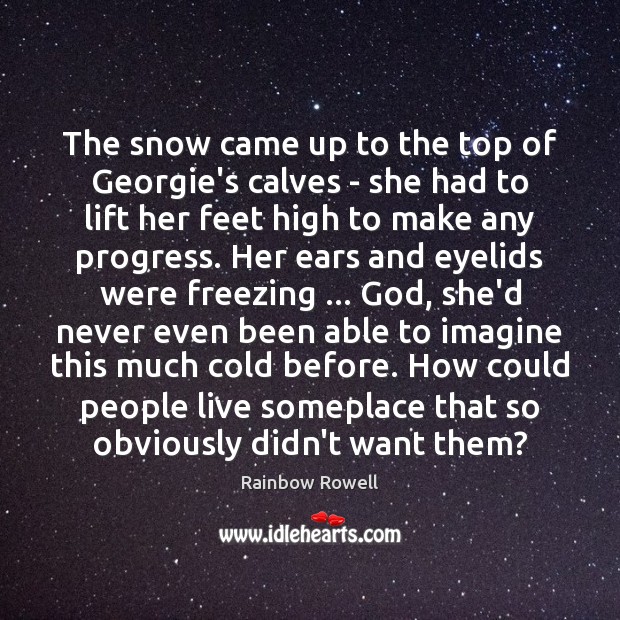 The snow came up to the top of Georgie’s calves – she Rainbow Rowell Picture Quote