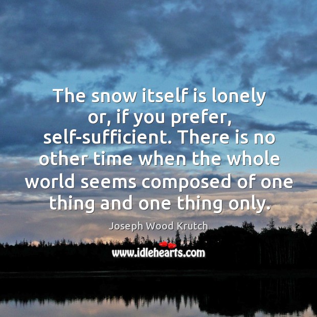 The snow itself is lonely or, if you prefer, self-sufficient. Lonely Quotes Image