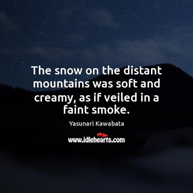 The snow on the distant mountains was soft and creamy, as if veiled in a faint smoke. Image
