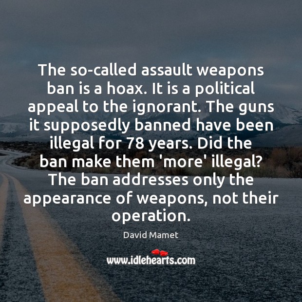 The so-called assault weapons ban is a hoax. It is a political Appearance Quotes Image