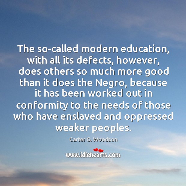 The so-called modern education, with all its defects, however, does others so much Image