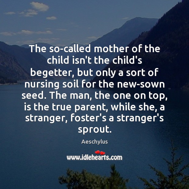 The so-called mother of the child isn’t the child’s begetter, but only Aeschylus Picture Quote