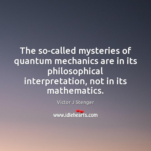 The so-called mysteries of quantum mechanics are in its philosophical interpretation, not Image