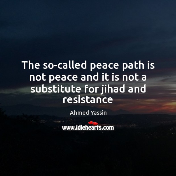 The so-called peace path is not peace and it is not a substitute for jihad and resistance Image