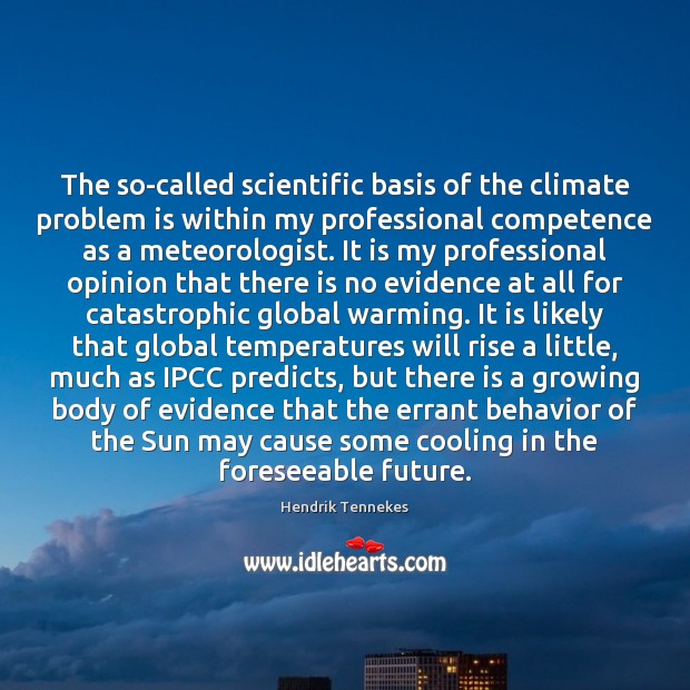 The so-called scientific basis of the climate problem is within my professional Hendrik Tennekes Picture Quote