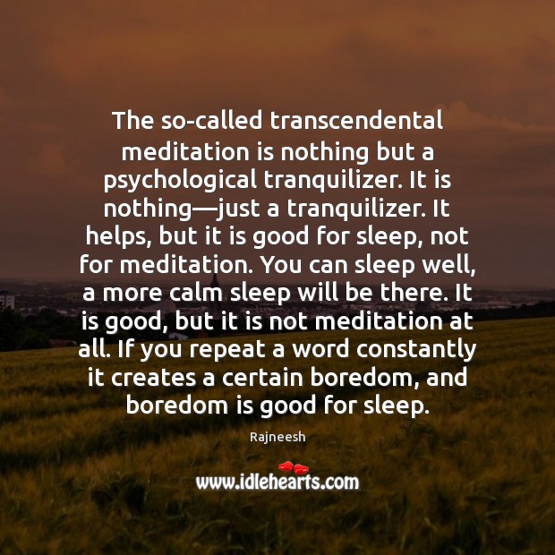 The so-called transcendental meditation is nothing but a psychological tranquilizer. It is Image