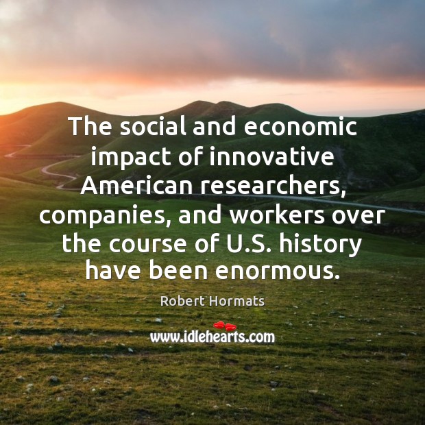The social and economic impact of innovative American researchers, companies, and workers 