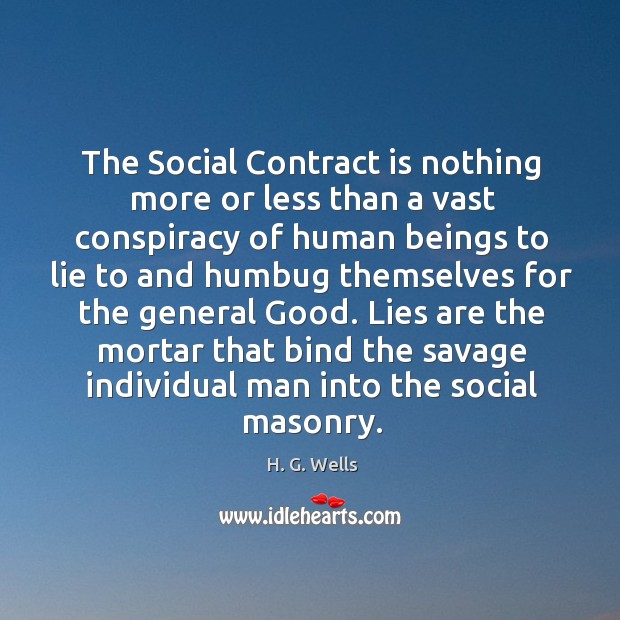 The Social Contract is nothing more or less than a vast conspiracy H. G. Wells Picture Quote