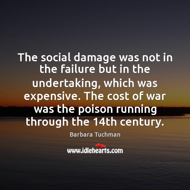 The social damage was not in the failure but in the undertaking, Barbara Tuchman Picture Quote